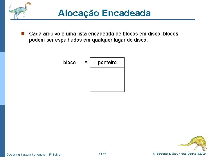 Alocação Encadeada n Cada arquivo é uma lista encadeada de blocos em disco: blocos