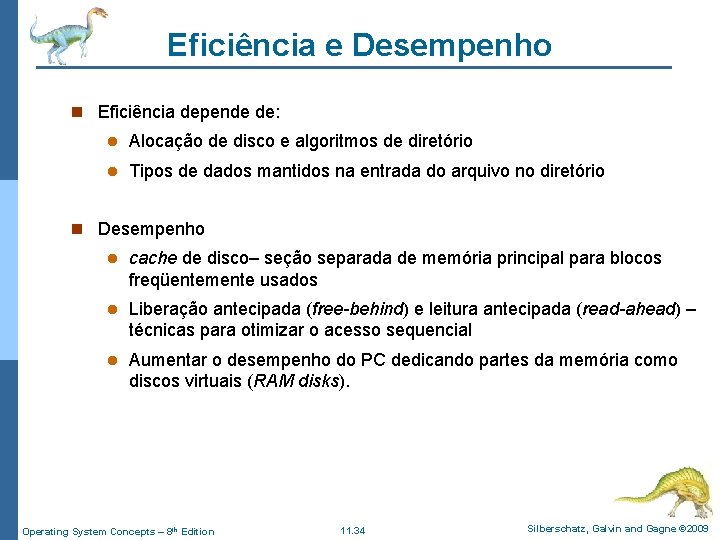 Eficiência e Desempenho n Eficiência depende de: l Alocação de disco e algoritmos de