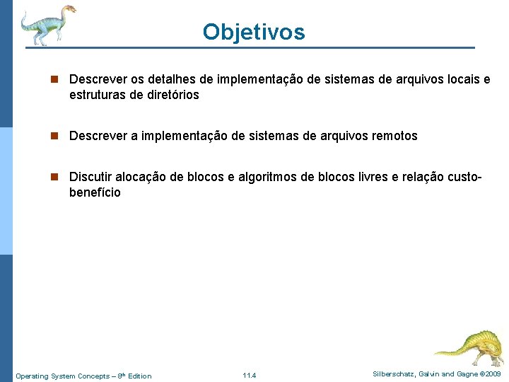 Objetivos n Descrever os detalhes de implementação de sistemas de arquivos locais e estruturas