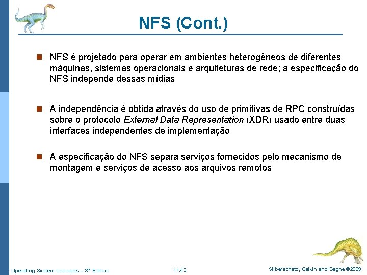 NFS (Cont. ) n NFS é projetado para operar em ambientes heterogêneos de diferentes