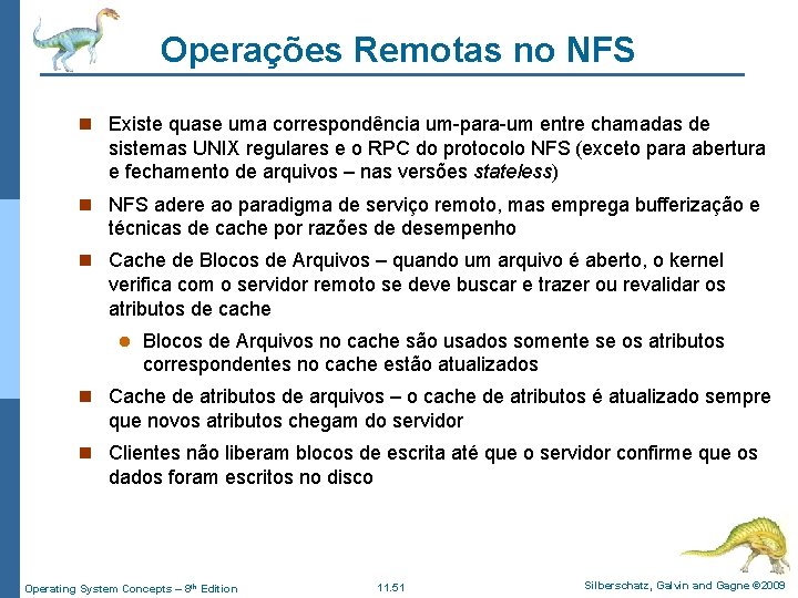 Operações Remotas no NFS n Existe quase uma correspondência um-para-um entre chamadas de sistemas