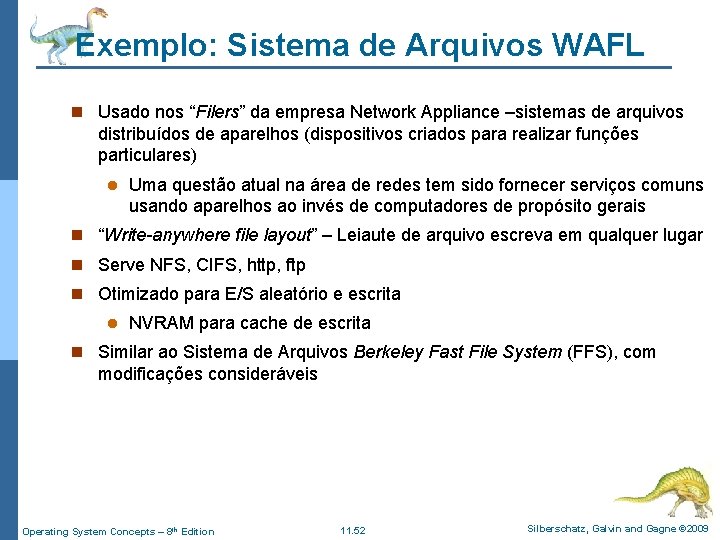 Exemplo: Sistema de Arquivos WAFL n Usado nos “Filers” da empresa Network Appliance –sistemas