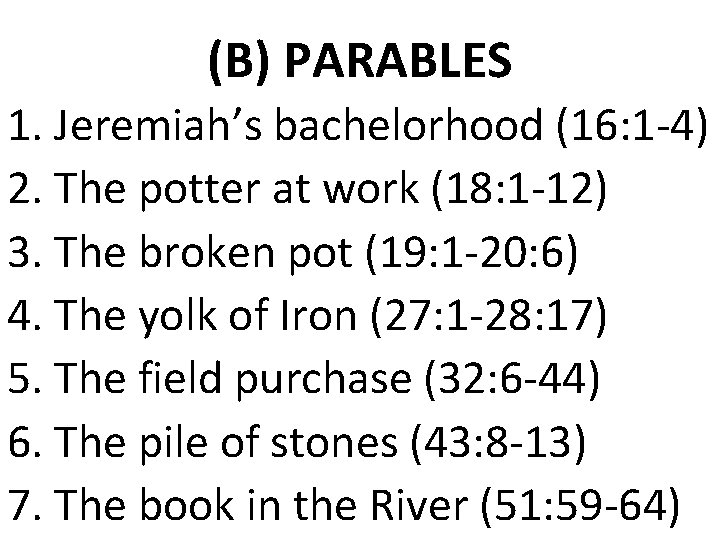 (B) PARABLES 1. Jeremiah’s bachelorhood (16: 1 -4) 2. The potter at work (18: (B) PARABLES 1. Jeremiah’s bachelorhood (16: 1 -4) 2. The potter at work (18: