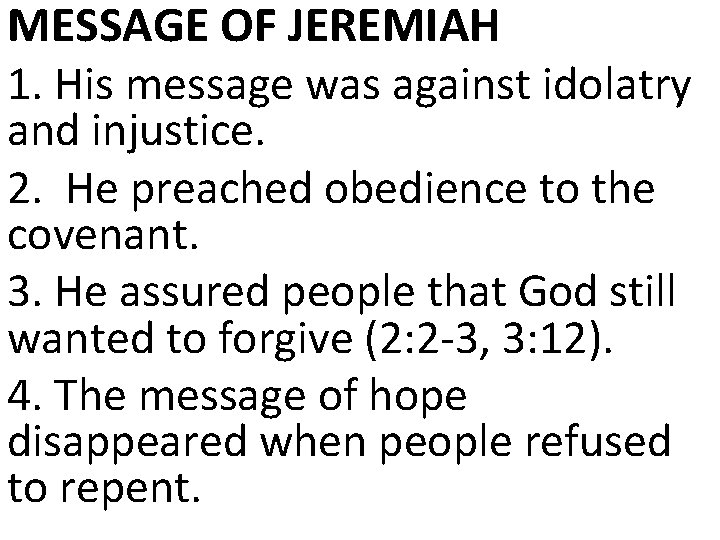 MESSAGE OF JEREMIAH 1. His message was against idolatry and injustice. 2. He preached MESSAGE OF JEREMIAH 1. His message was against idolatry and injustice. 2. He preached