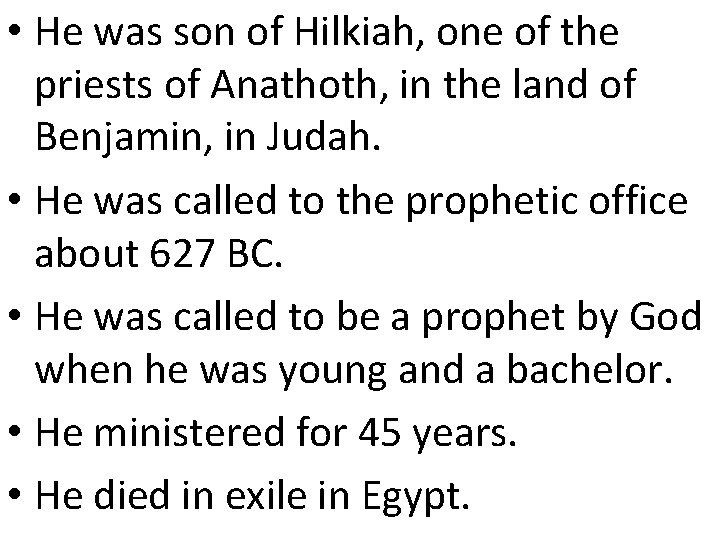 • He was son of Hilkiah, one of the priests of Anathoth, in • He was son of Hilkiah, one of the priests of Anathoth, in