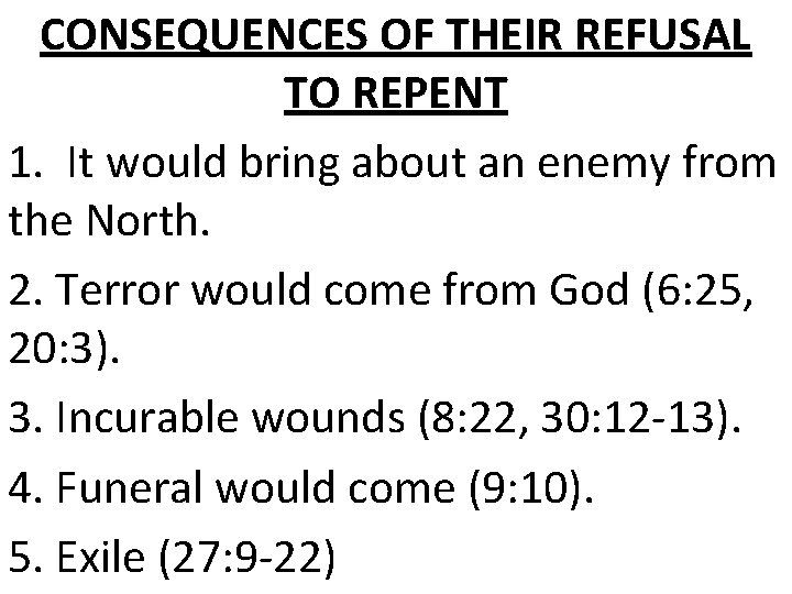 CONSEQUENCES OF THEIR REFUSAL TO REPENT 1. It would bring about an enemy from CONSEQUENCES OF THEIR REFUSAL TO REPENT 1. It would bring about an enemy from