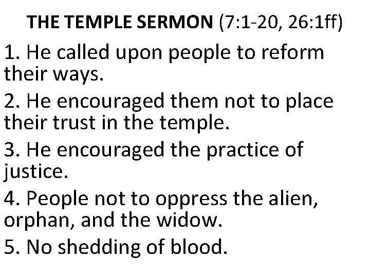 THE TEMPLE SERMON (7: 1 -20, 26: 1 ff) 1. He called upon people THE TEMPLE SERMON (7: 1 -20, 26: 1 ff) 1. He called upon people