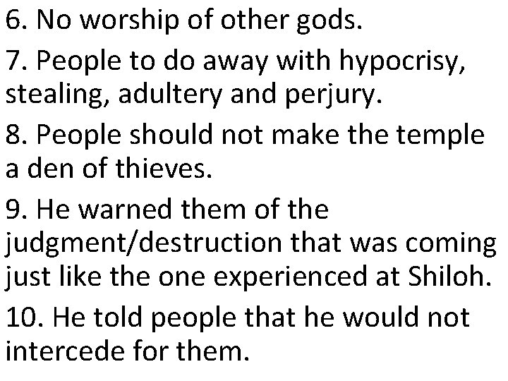 6. No worship of other gods. 7. People to do away with hypocrisy, stealing, 6. No worship of other gods. 7. People to do away with hypocrisy, stealing,