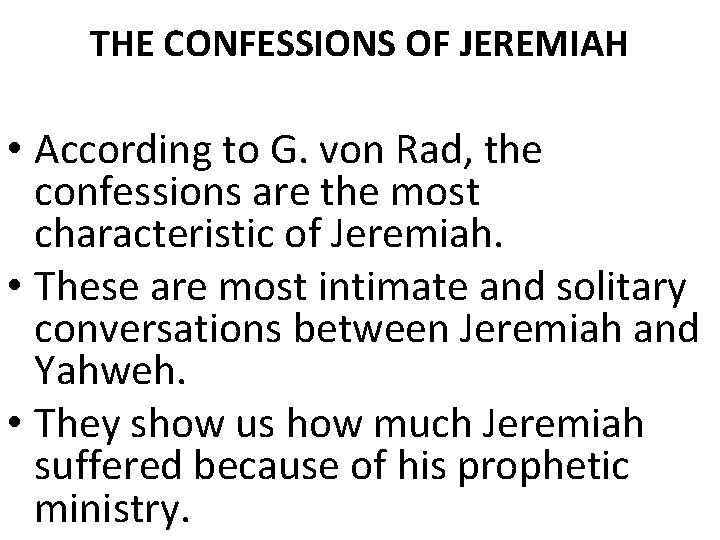 THE CONFESSIONS OF JEREMIAH • According to G. von Rad, the confessions are the THE CONFESSIONS OF JEREMIAH • According to G. von Rad, the confessions are the