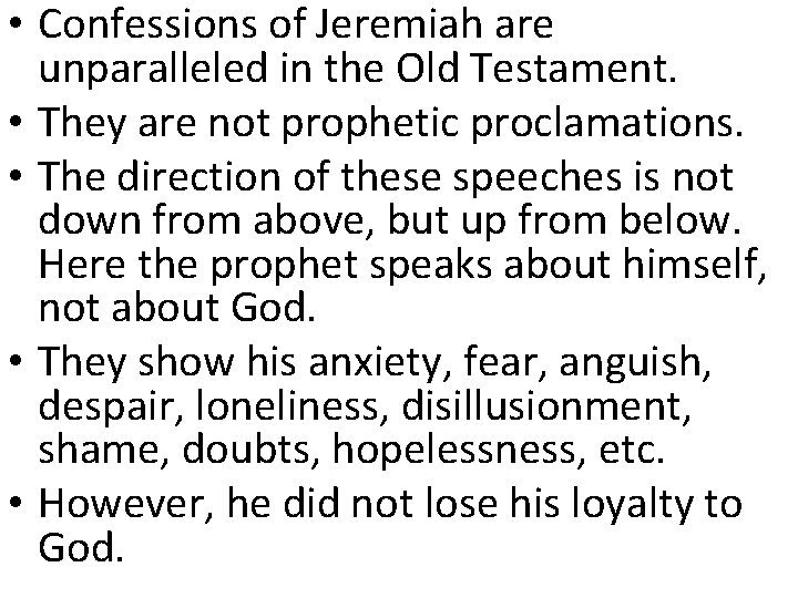 • Confessions of Jeremiah are unparalleled in the Old Testament. • They are • Confessions of Jeremiah are unparalleled in the Old Testament. • They are
