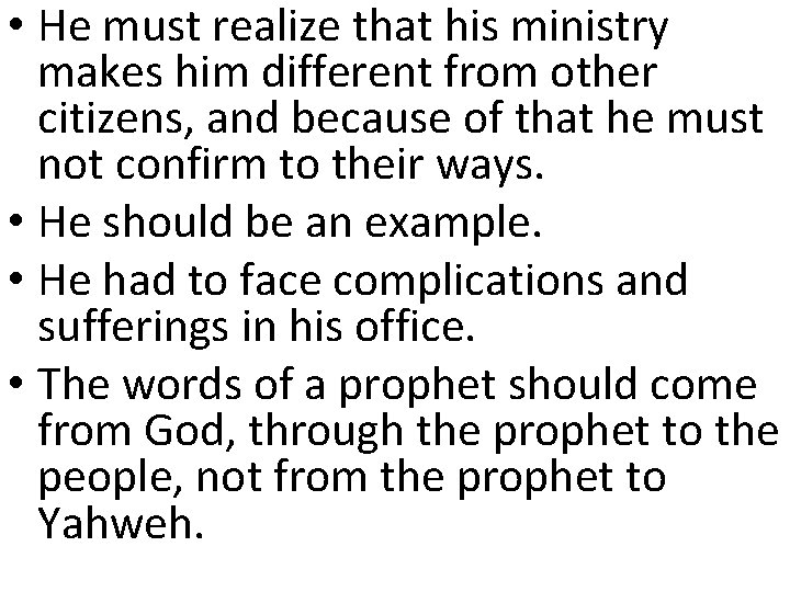 • He must realize that his ministry makes him different from other citizens, • He must realize that his ministry makes him different from other citizens,