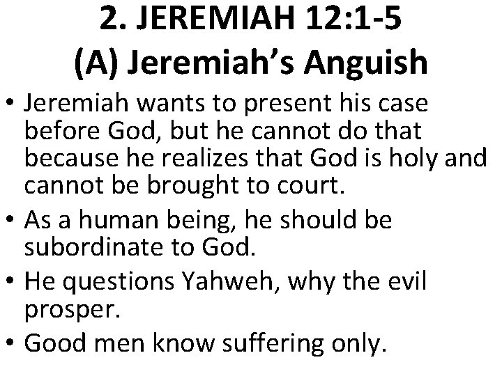 2. JEREMIAH 12: 1 -5 (A) Jeremiah’s Anguish • Jeremiah wants to present his 2. JEREMIAH 12: 1 -5 (A) Jeremiah’s Anguish • Jeremiah wants to present his