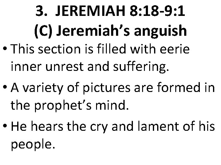 3. JEREMIAH 8: 18 -9: 1 (C) Jeremiah’s anguish • This section is filled 3. JEREMIAH 8: 18 -9: 1 (C) Jeremiah’s anguish • This section is filled
