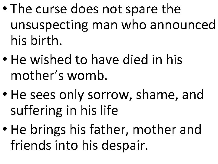 • The curse does not spare the unsuspecting man who announced his birth. • The curse does not spare the unsuspecting man who announced his birth.