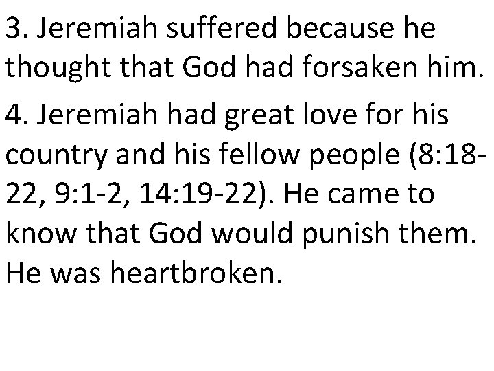 3. Jeremiah suffered because he thought that God had forsaken him. 4. Jeremiah had 3. Jeremiah suffered because he thought that God had forsaken him. 4. Jeremiah had