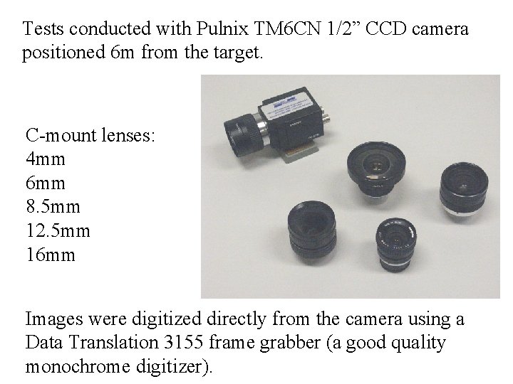 Tests conducted with Pulnix TM 6 CN 1/2” CCD camera positioned 6 m from
