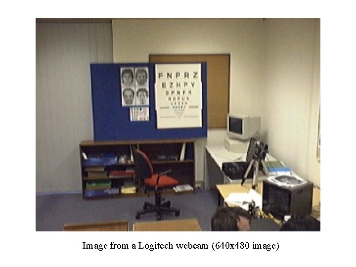 Image from a Logitech webcam (640 x 480 image) 