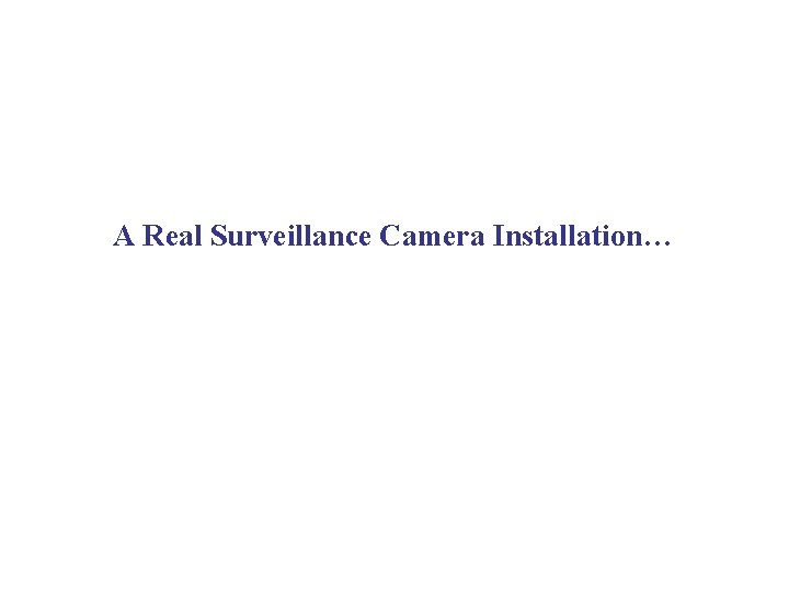 A Real Surveillance Camera Installation… 