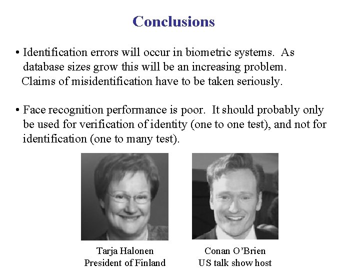 Conclusions • Identification errors will occur in biometric systems. As database sizes grow this