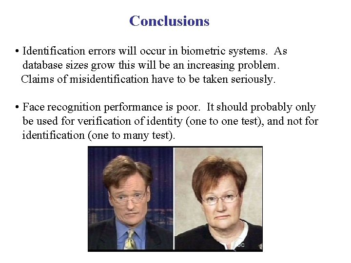 Conclusions • Identification errors will occur in biometric systems. As database sizes grow this