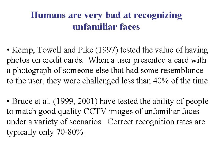 Humans are very bad at recognizing unfamiliar faces • Kemp, Towell and Pike (1997)