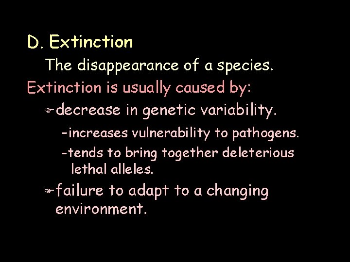 D. Extinction The disappearance of a species. Extinction is usually caused by: F decrease
