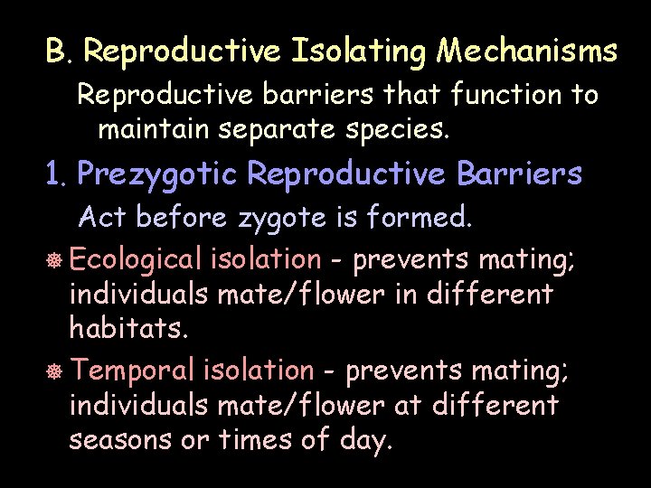 B. Reproductive Isolating Mechanisms Reproductive barriers that function to maintain separate species. 1. Prezygotic