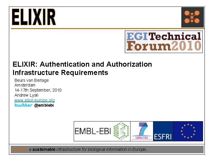 ELIXIR: Authentication and Authorization Infrastructure Requirements Beurs van Berlage Amsterdam 14 -17 th September,