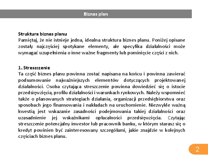 Biznes plan Struktura biznes planu Pamiętaj, że nie istnieje jedna, idealna struktura biznes planu.