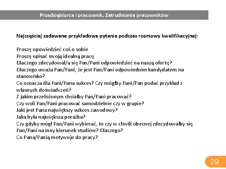 Przedsiębiorca i pracownik. Zatrudnianie pracowników Najczęściej zadawane przykładowe pytania podczas rozmowy kwalifikacyjnej: Proszę opowiedzieć