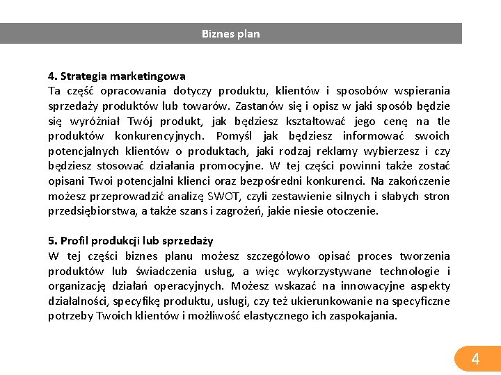 Biznes plan 4. Strategia marketingowa Ta część opracowania dotyczy produktu, klientów i sposobów wspierania