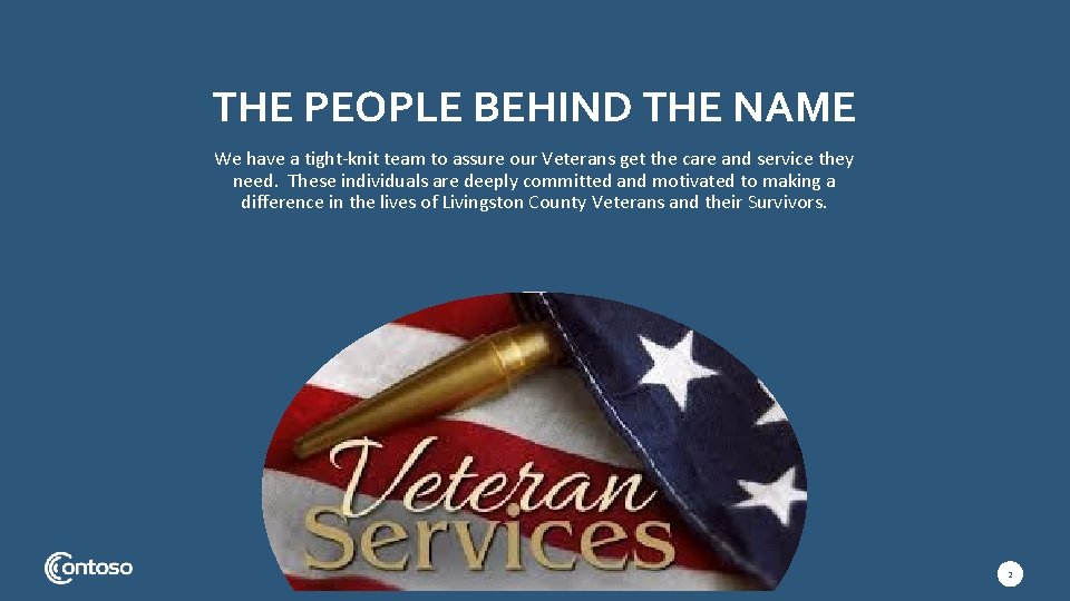 THE PEOPLE BEHIND THE NAME We have a tight-knit team to assure our Veterans