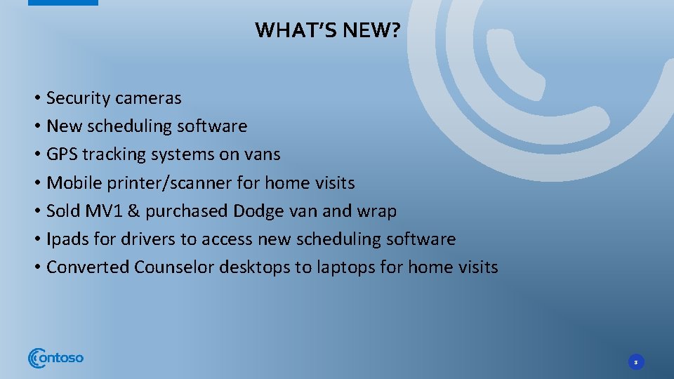 WHAT’S NEW? • Security cameras • New scheduling software • GPS tracking systems on
