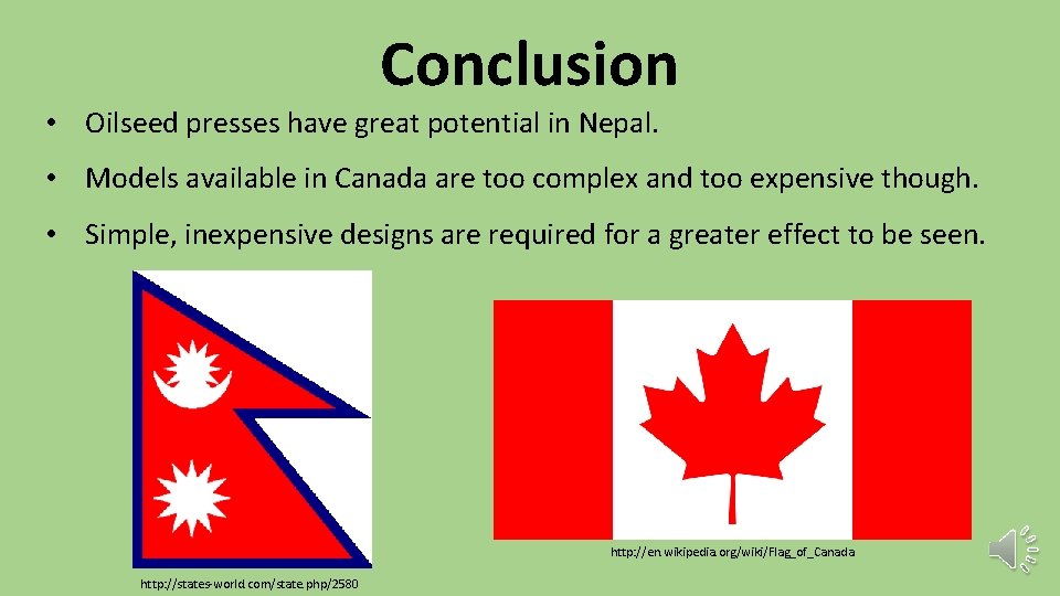 Conclusion • Oilseed presses have great potential in Nepal. • Models available in Canada