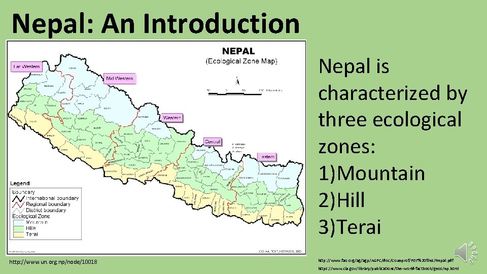 Nepal: An Introduction Nepal is characterized by three ecological zones: 1)Mountain 2)Hill 3)Terai http: