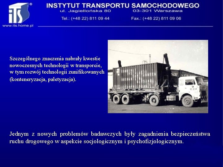 Szczególnego znaczenia nabrały kwestie nowoczesnych technologii w transporcie, w tym rozwój technologii zunifikowanych (konteneryzacja,