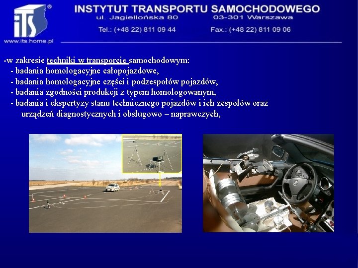 -w zakresie techniki w transporcie samochodowym: - badania homologacyjne całopojazdowe, - badania homologacyjne części