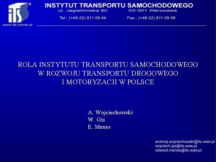 ROLA INSTYTUTU TRANSPORTU SAMOCHODOWEGO W ROZWOJU TRANSPORTU DROGOWEGO I MOTORYZACJI W POLSCE A. Wojciechowski