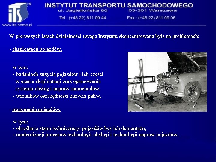 W pierwszych latach działalności uwaga Instytutu skoncentrowana była na problemach: - eksploatacji pojazdów, w