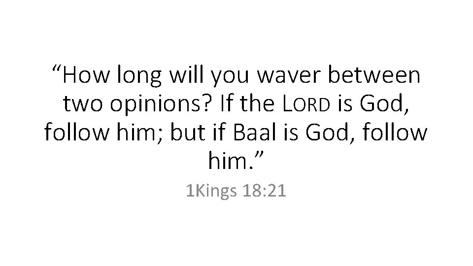 “How long will you waver between two opinions? If the LORD is God, follow