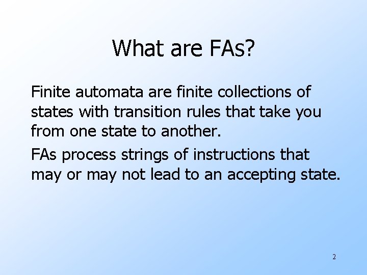 What are FAs? Finite automata are finite collections of states with transition rules that