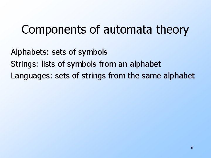 Components of automata theory Alphabets: sets of symbols Strings: lists of symbols from an