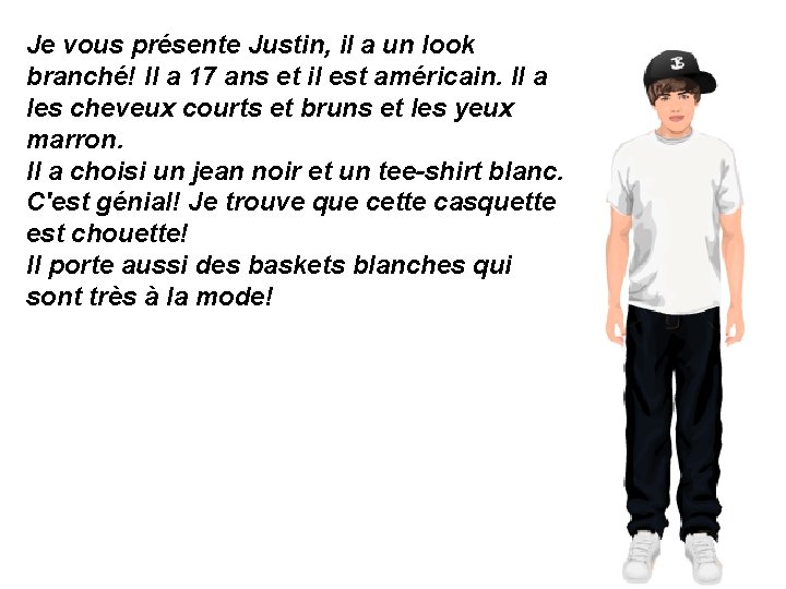 Je vous présente Justin, il a un look branché! Il a 17 ans et