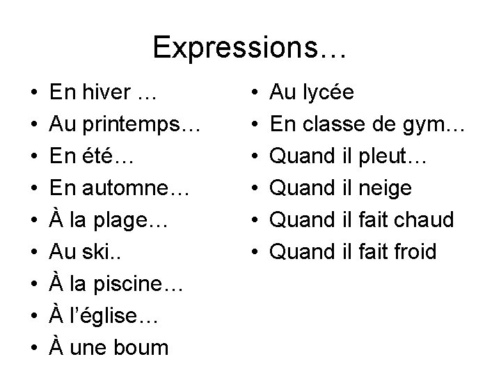 Expressions… • • • En hiver … Au printemps… En été… En automne… À