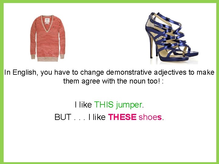 In English, you have to change demonstrative adjectives to make them agree with the