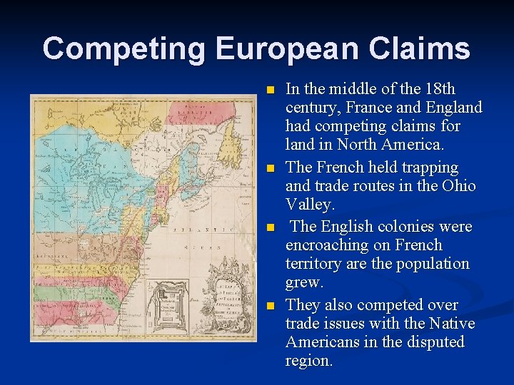 Competing European Claims n n In the middle of the 18 th century, France