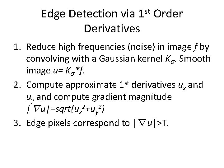 Edge Detection via 1 st Order Derivatives 1. Reduce high frequencies (noise) in image