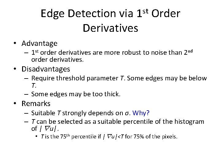 Edge Detection via 1 st Order Derivatives • Advantage – 1 st order derivatives