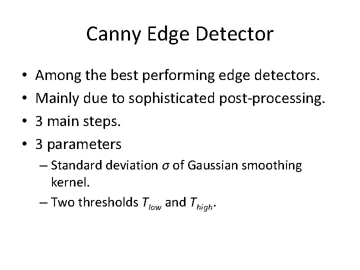 Canny Edge Detector • • Among the best performing edge detectors. Mainly due to