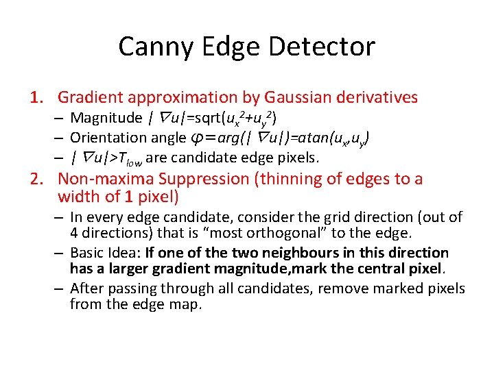 Canny Edge Detector 1. Gradient approximation by Gaussian derivatives – Magnitude |∇u|=sqrt(ux 2+uy 2)